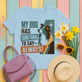 My Sheltie Always Has Something To Say T-shirt in Light Blue
