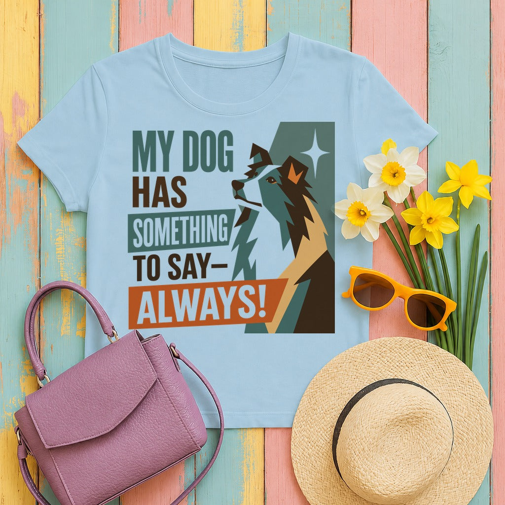 My Sheltie Always Has Something To Say T-shirt in Light Blue