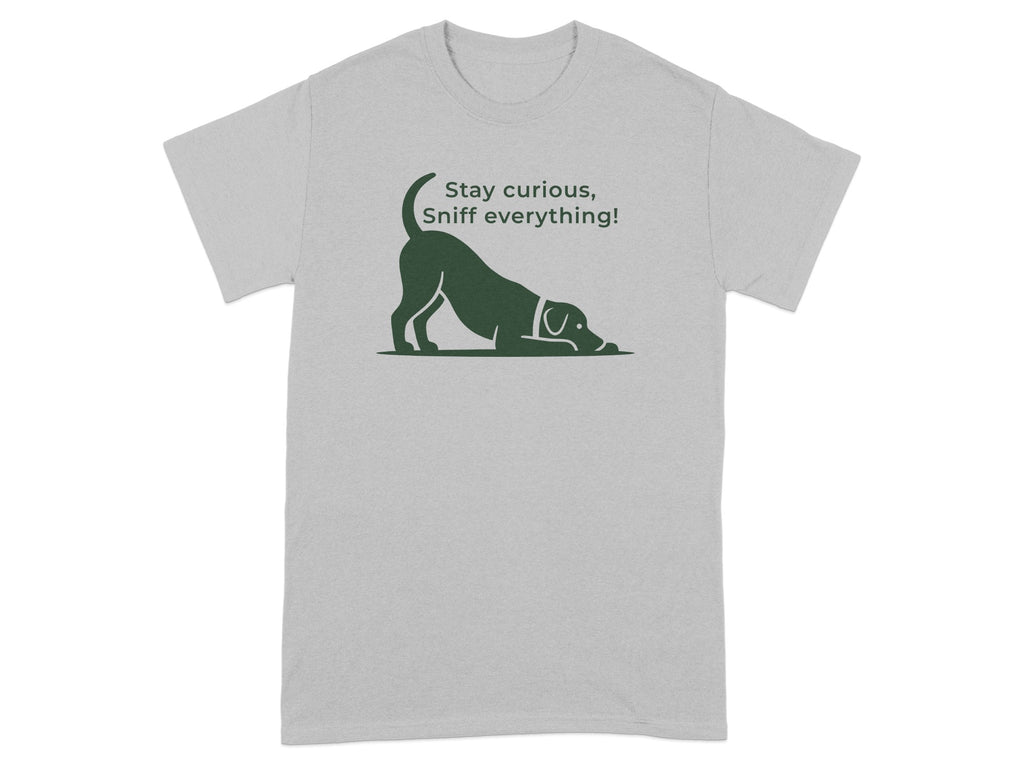 Grey t-shirt with a dog in a play bow and the text "Stay curious, Sniff everything!".