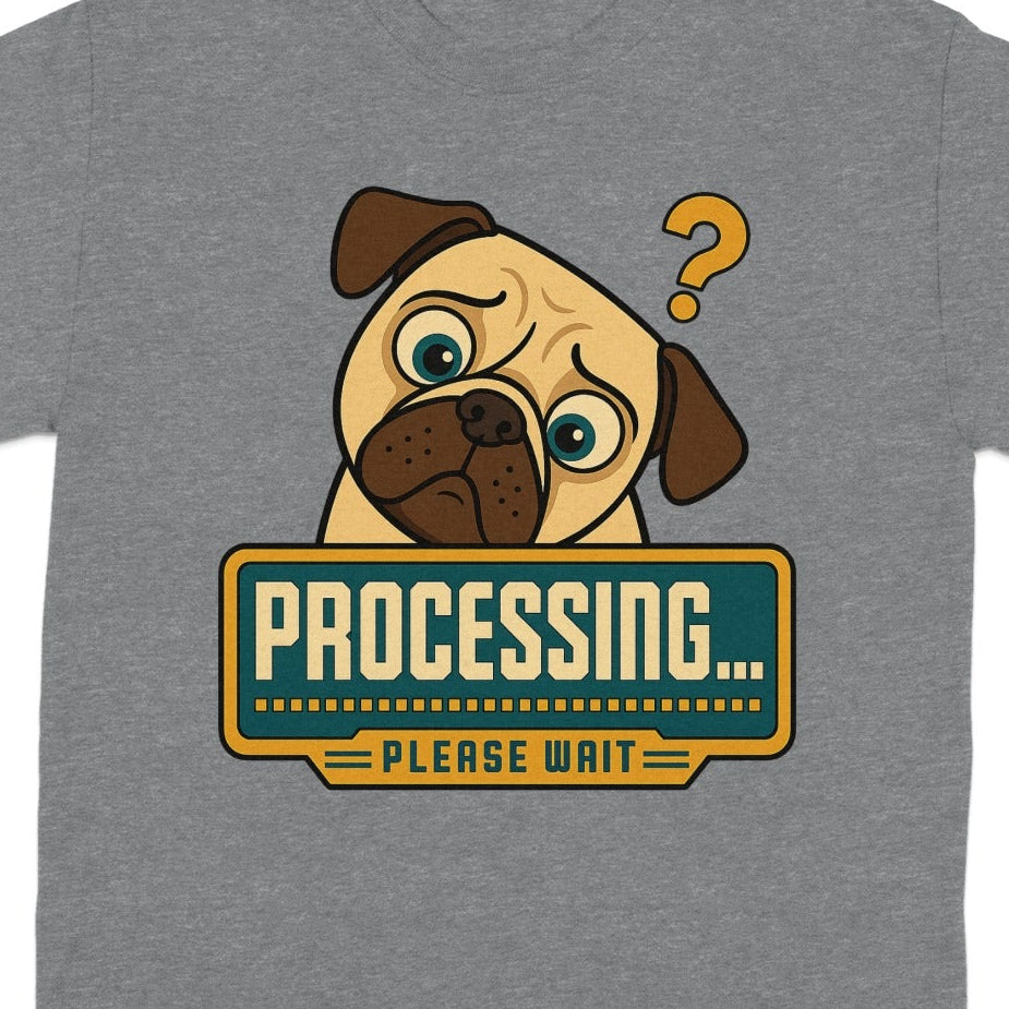 Grey t-shirt with a pug meme saying "PROCESSING... PLEASE WAIT".