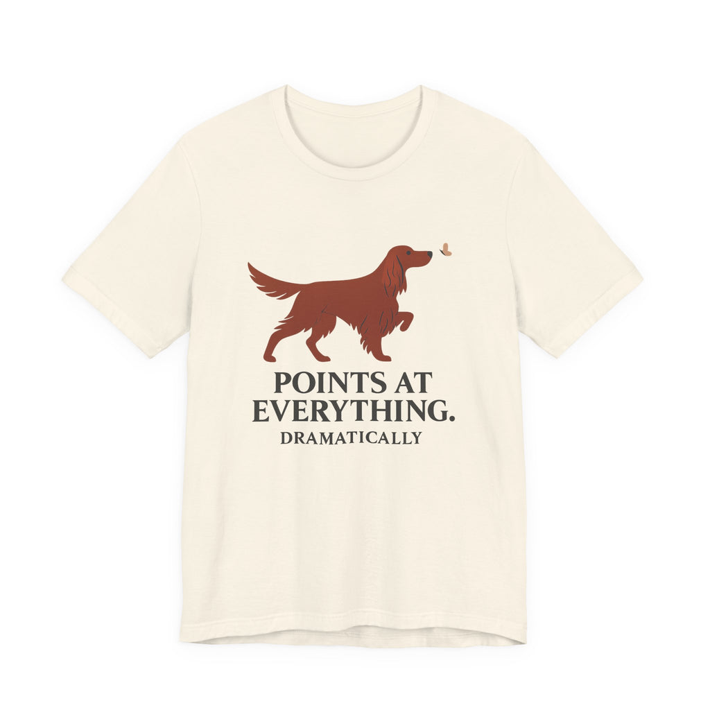 Irish Setter Points at Everything Dramatically Tee
