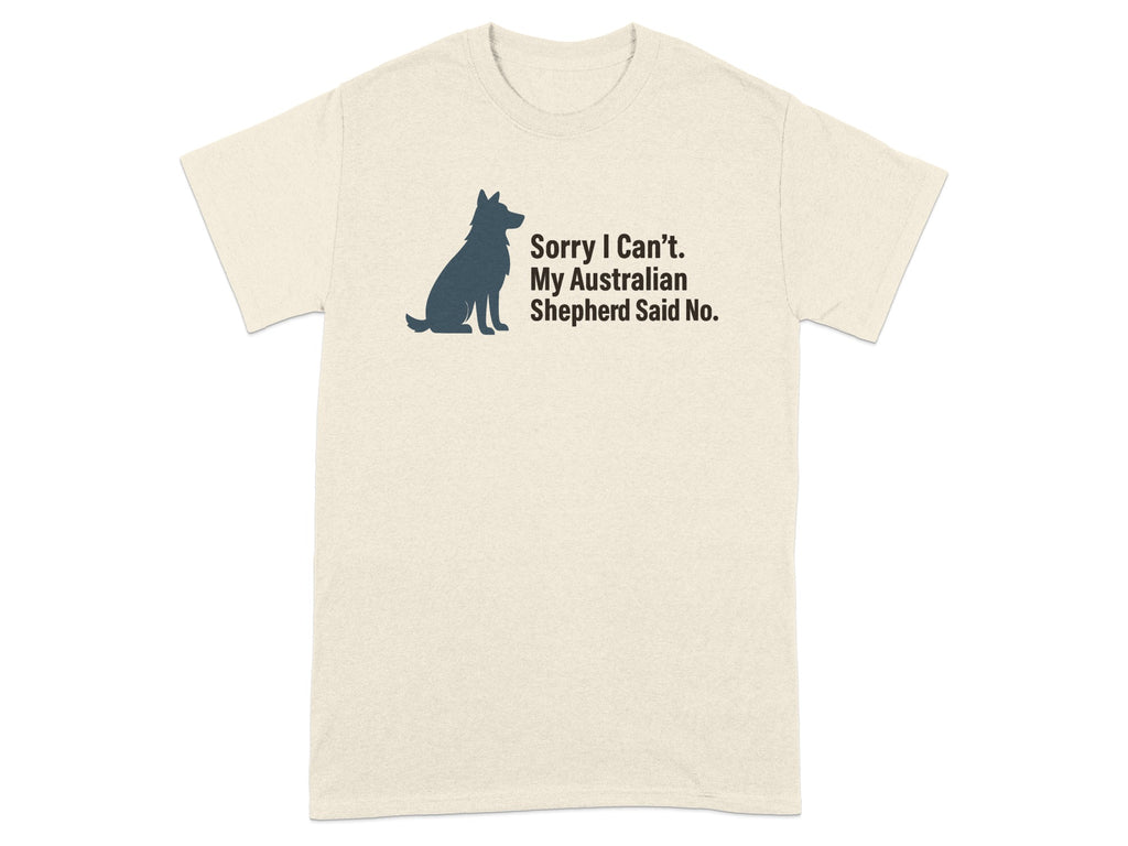 Cream t-shirt with dark silhouette of sitting dog and text "Sorry I Can't. My Australian Shepherd Said No."