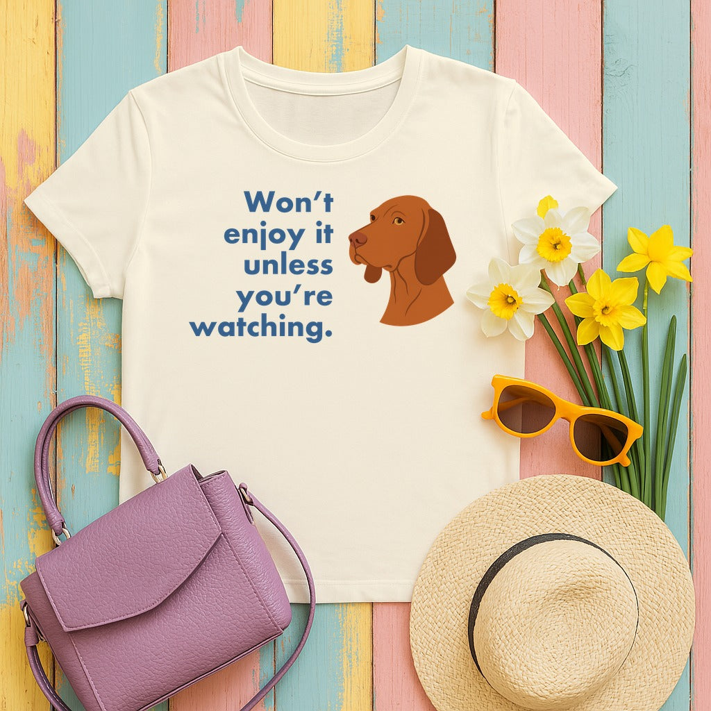 Vizsla Won't Enjoy It Unless You're Watching Tee in Natural