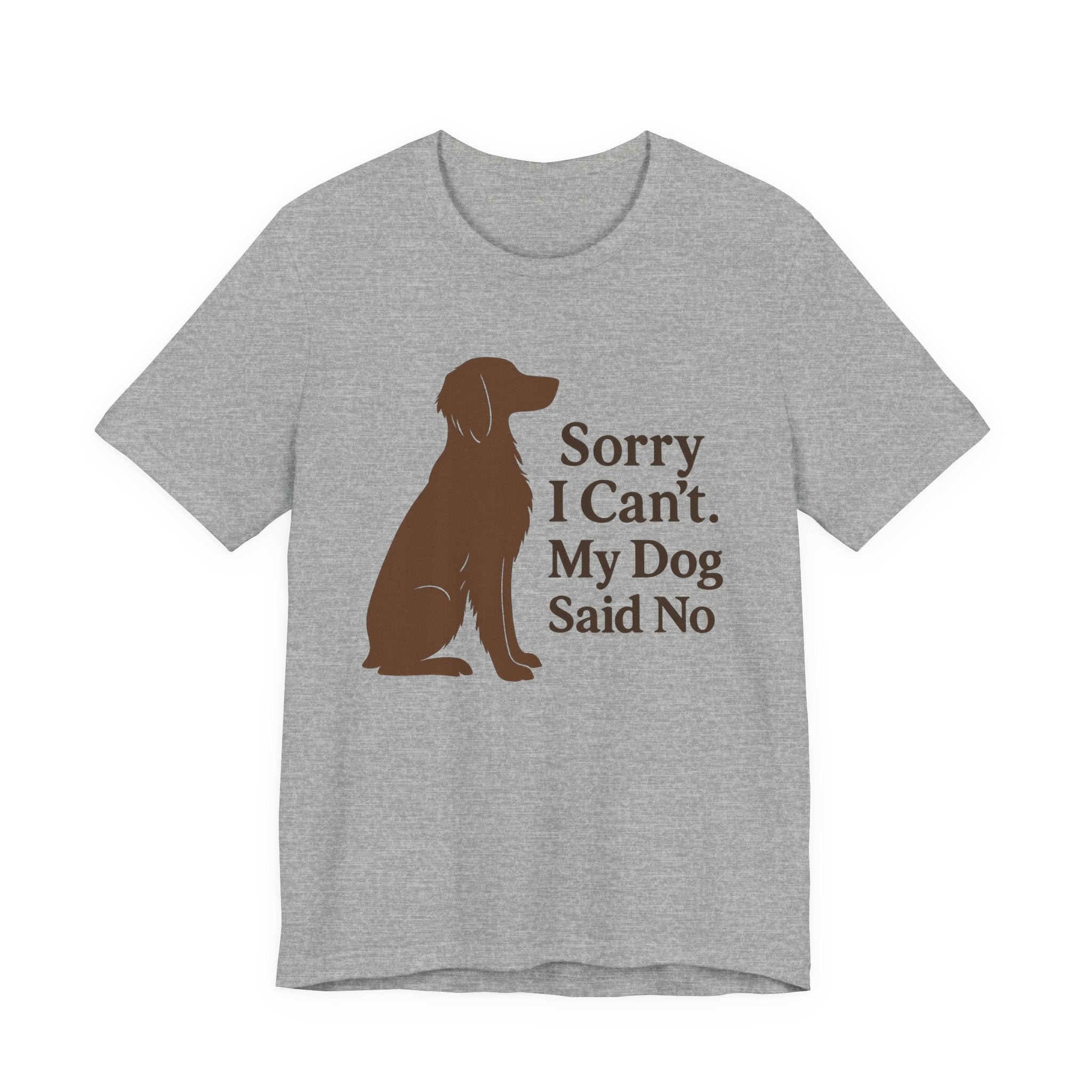 Sorry I Can't. My Dog Said No. Brittany Tee