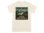 T-shirt with "STAY WILD CHASE SQUIRRELS" text and chihuahua chasing squirrel.
