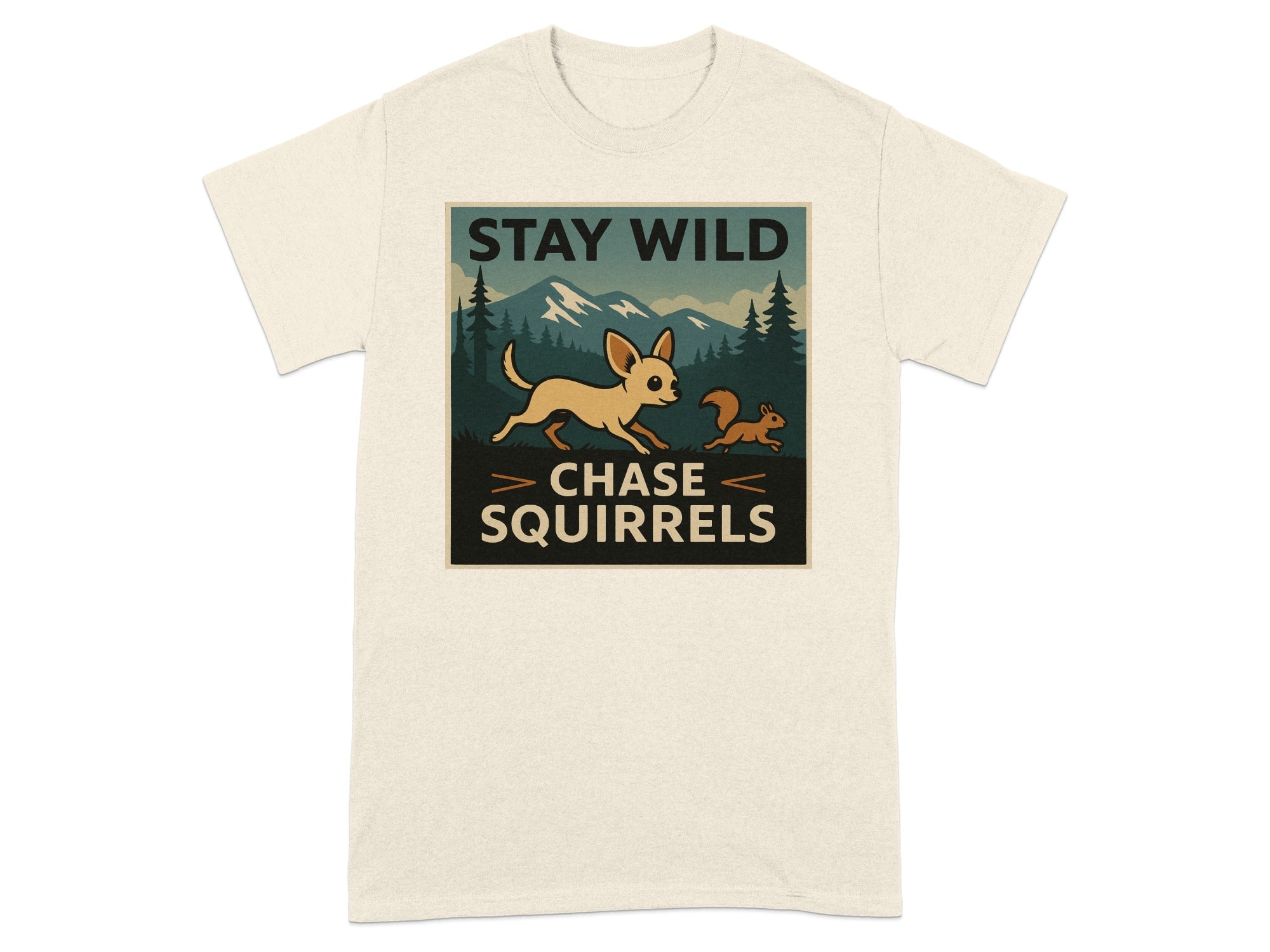 T-shirt with "STAY WILD CHASE SQUIRRELS" text and chihuahua chasing squirrel.