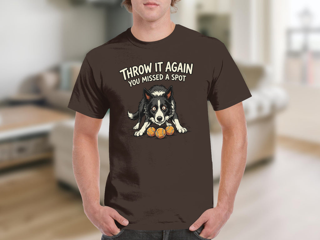 Dark brown t-shirt with a border collie and text "THROW IT AGAIN YOU MISSED A SPOT".