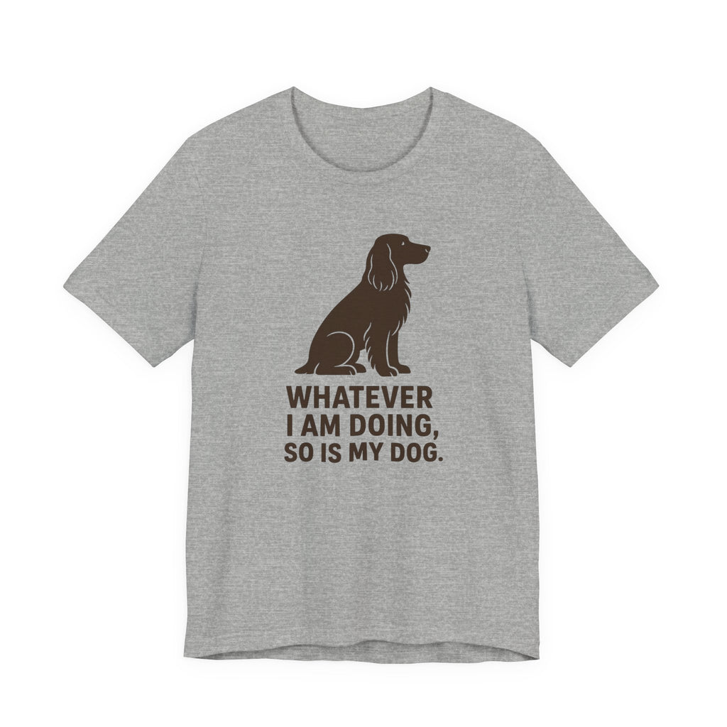 Field Spaniel So Is My Dog Tee