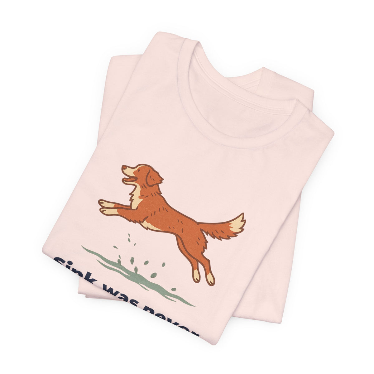 Nova Scotia Duck Tolling Retriever Sink Was Never An Option Tee