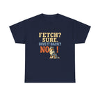 Fetch? Sure. Give It Back? No! - Funny Australian Shepherd Tee