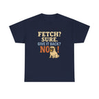 Fetch? Sure. Give It Back? No! - Funny Pug Tee