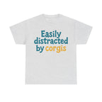 Corgi cute text "easily distracted by corgis" T-shirt