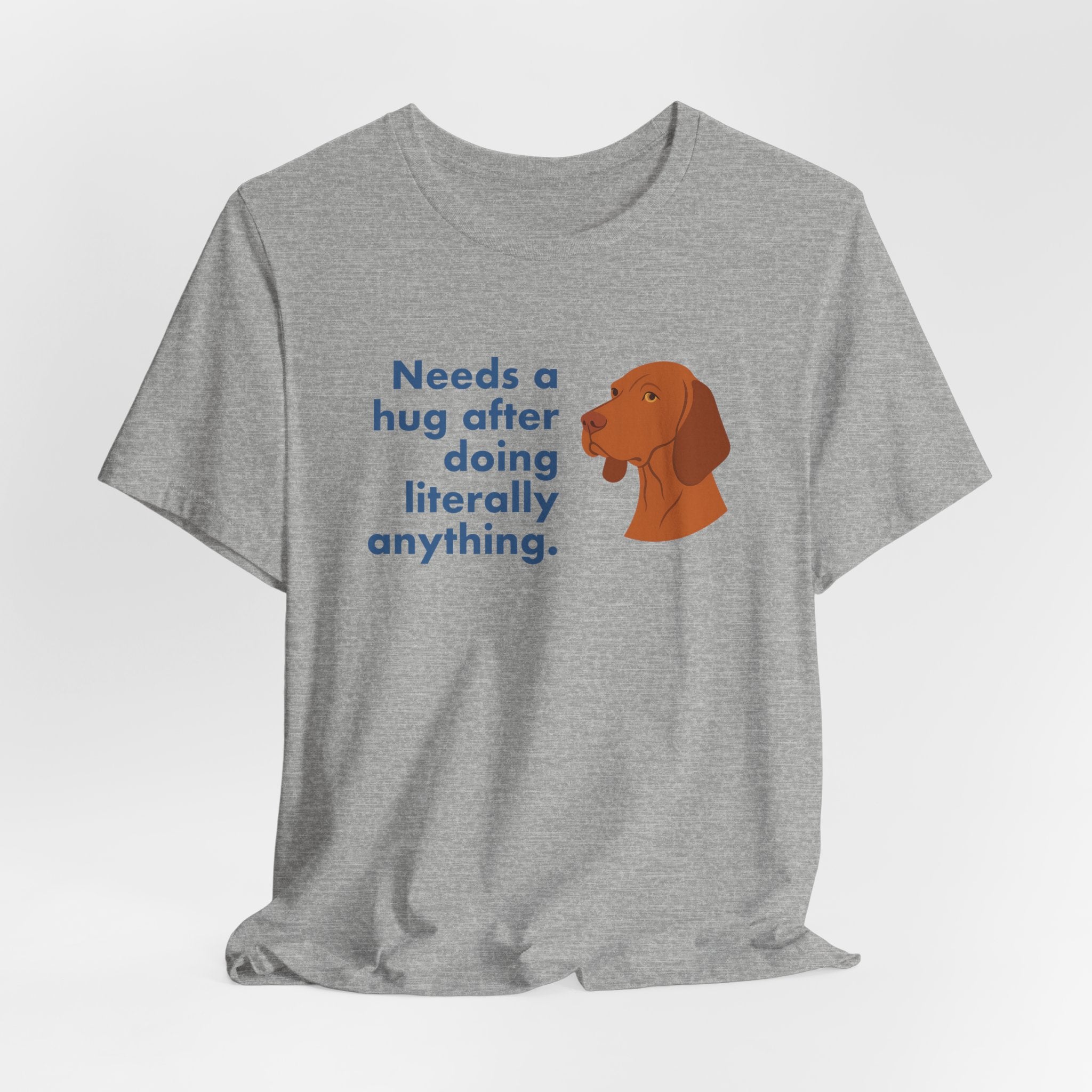 Vizsla Needs a Hug After Anything Tee