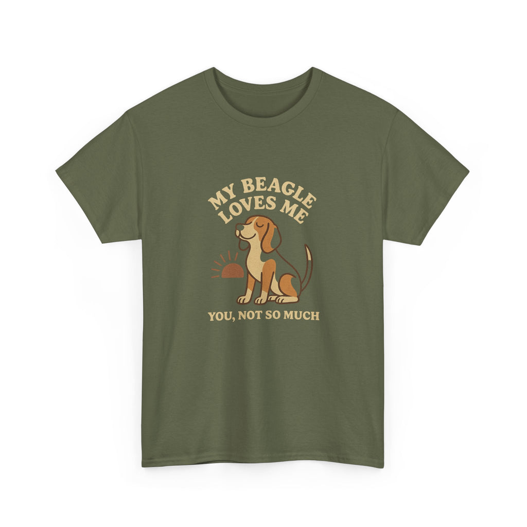My Beagle Loves Me, You Not So Much - Funny Beagle Tee