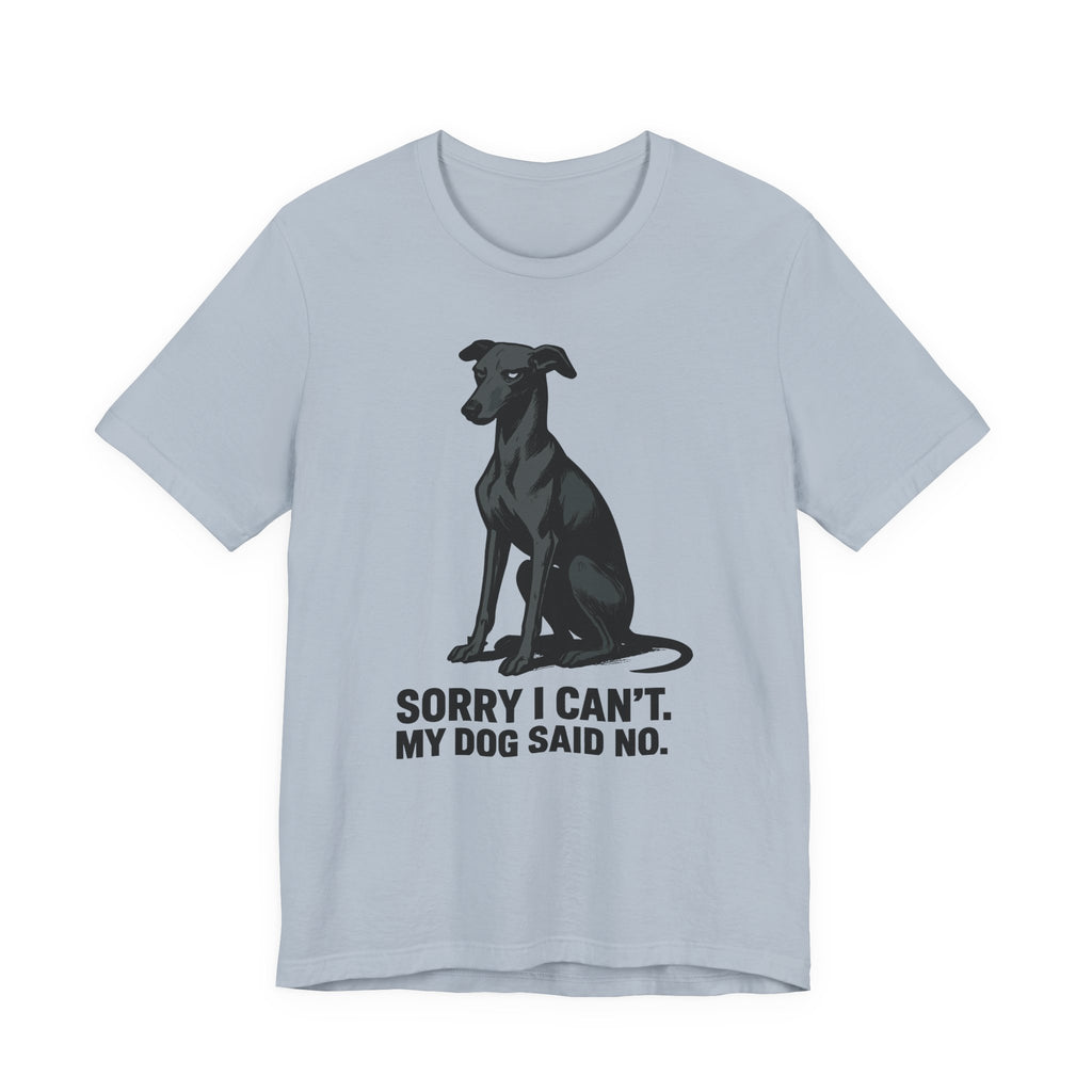 Greyhound Sorry I Can't My Dog Said No Tee