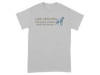 Light gray t-shirt with "LIFE UPDATE Someone walked past the house" and a dog graphic.