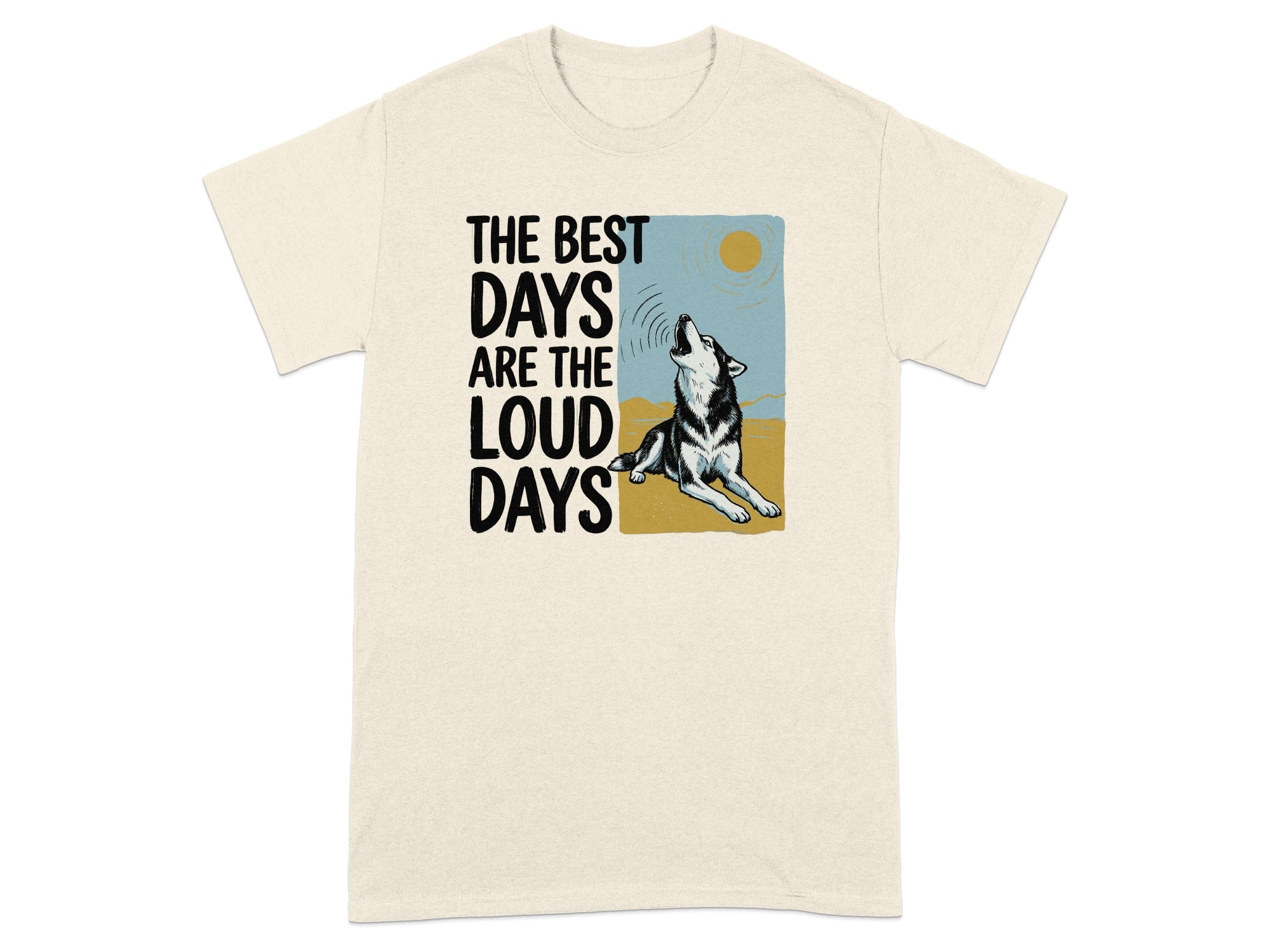 T-shirt with wolf howling at sun and text "The best days are the loud days".