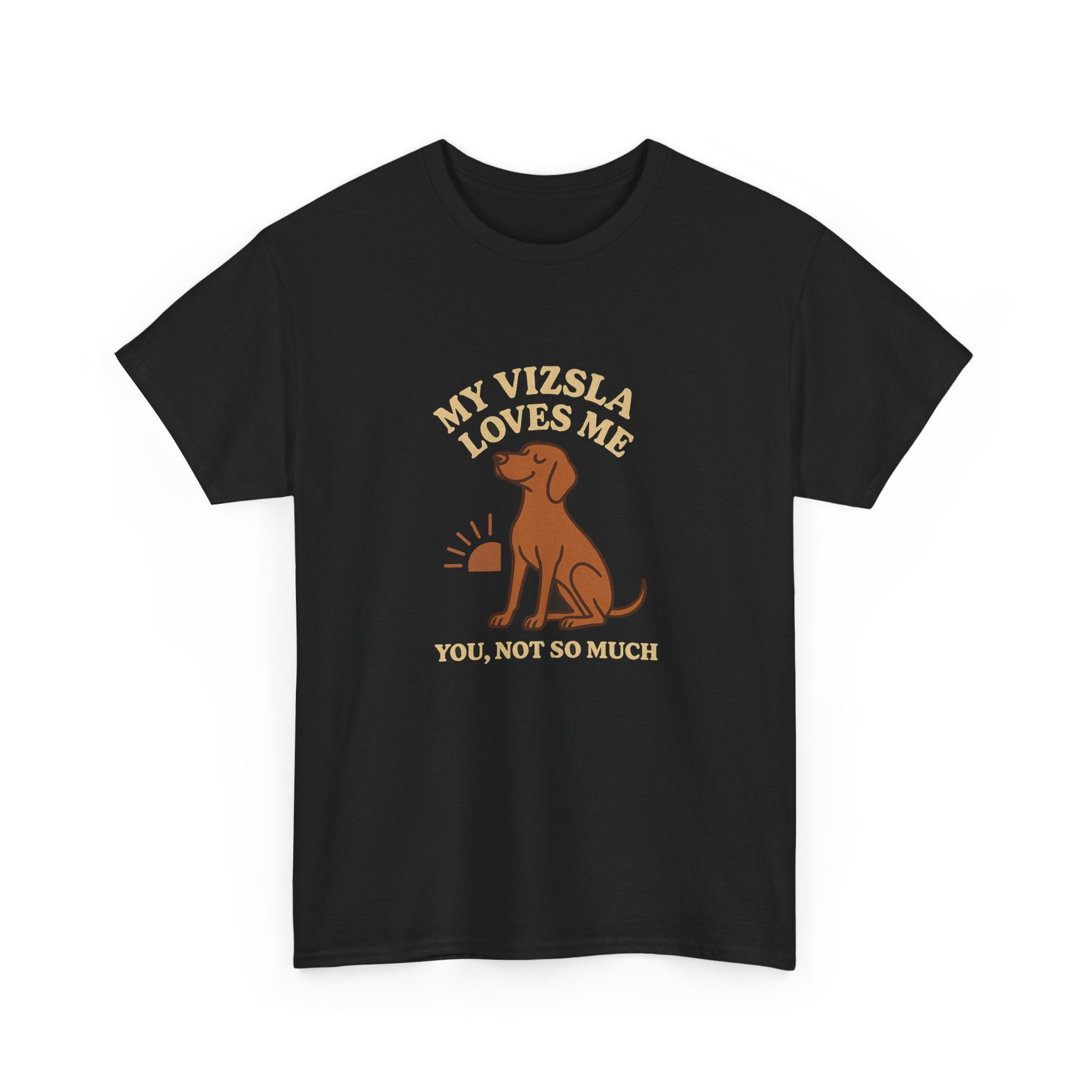 My Vizsla Loves Me, You Not So Much - Funny Vizsla Tee