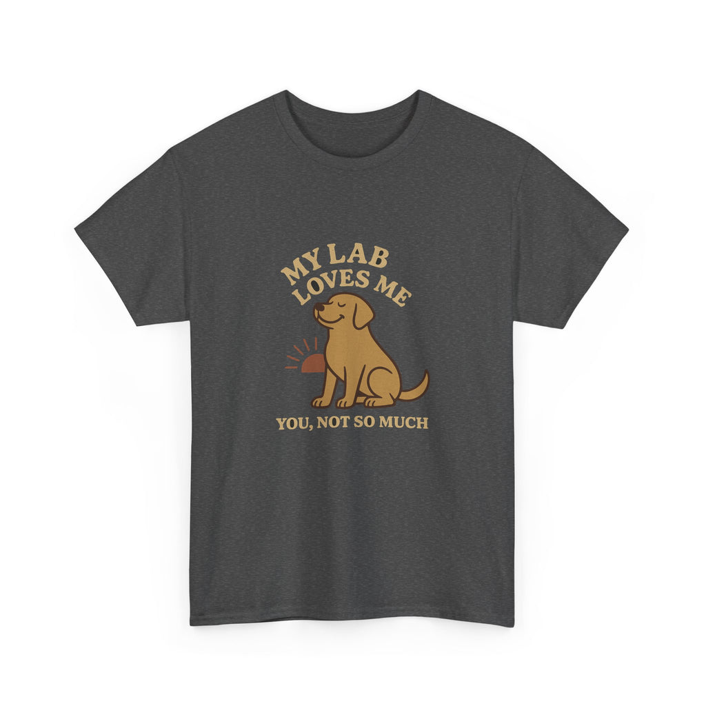 My Yellow Lab Loves Me, You Not So Much - Funny Yellow Lab Tee