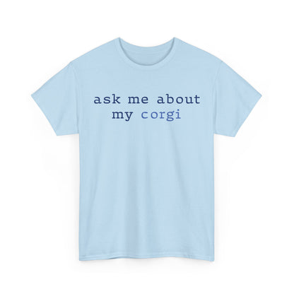 Ask me about my Corgi Tshirt
