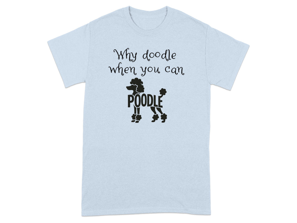 Why doodle when you can poodle printed t-shirt