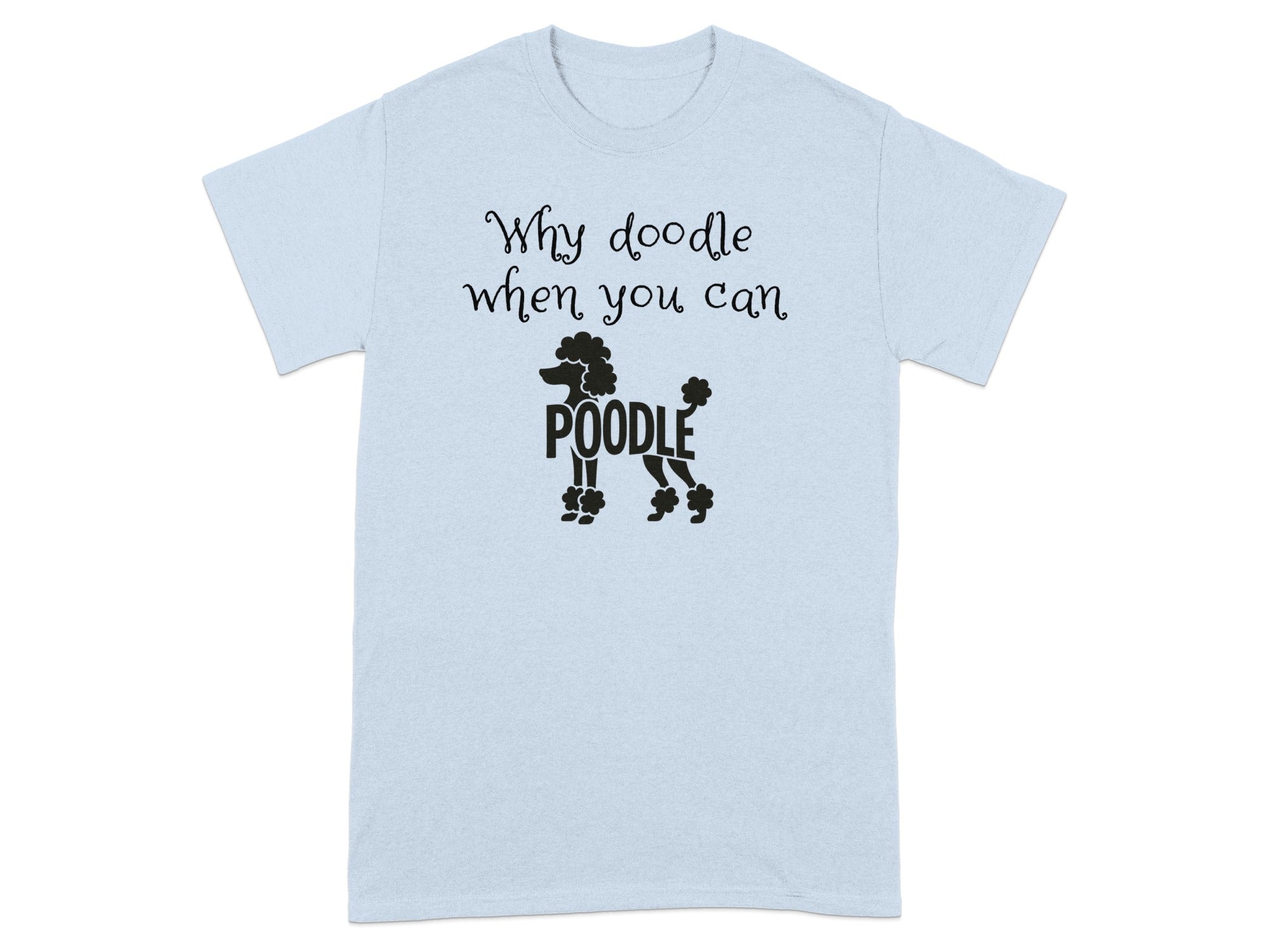 Why doodle when you can poodle printed t-shirt