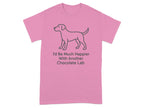 Pink t-shirt with line drawing of a dog and text "I'd Be Much Happier With Another Chocolate Lab".