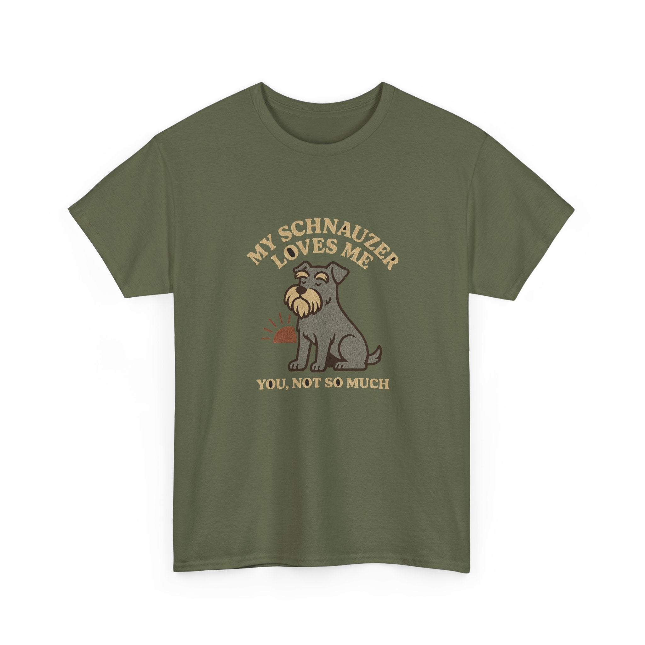 My Schnauzer Loves Me, You Not So Much - Funny Schnauzer Tee