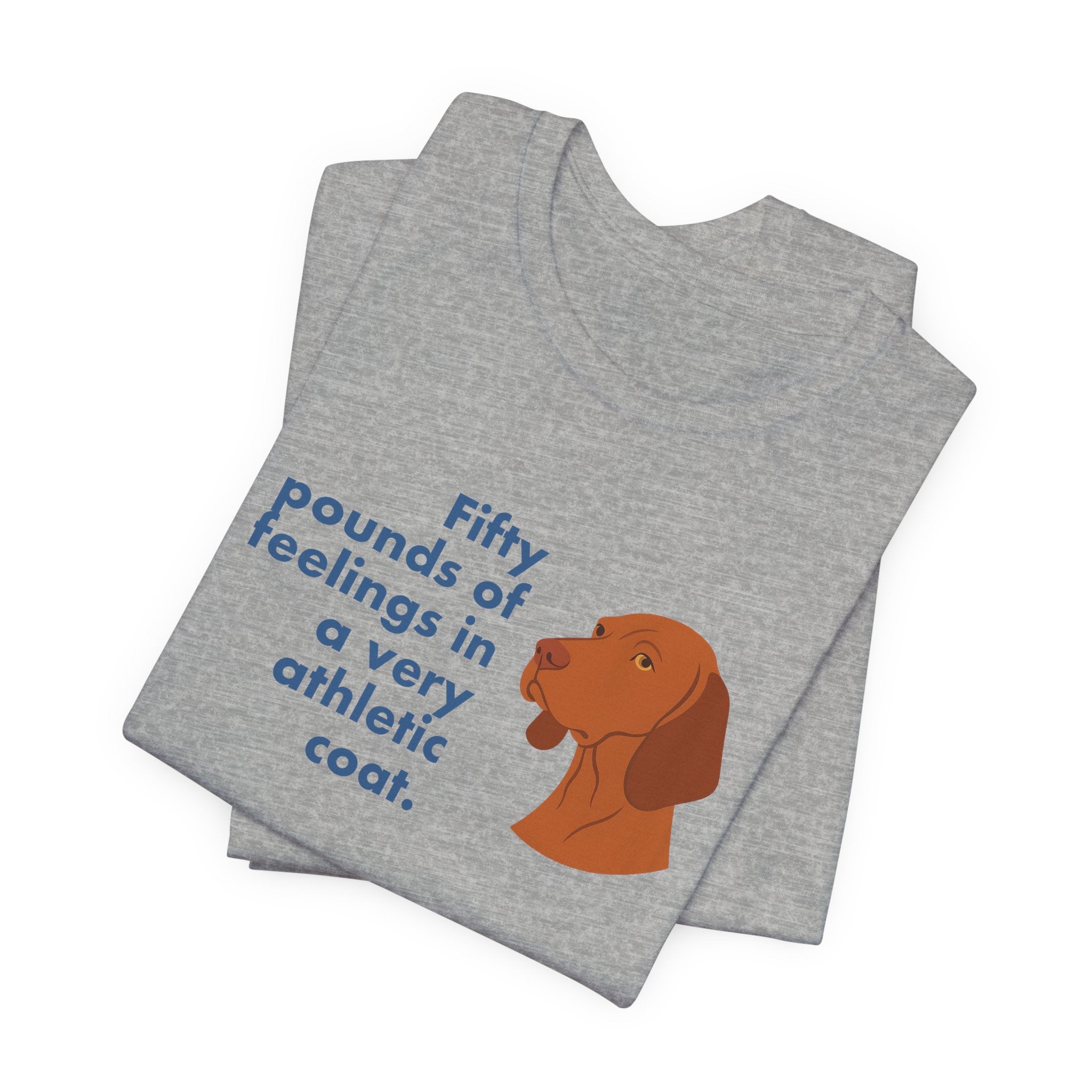 Vizsla Fifty Pounds of Feelings Tee