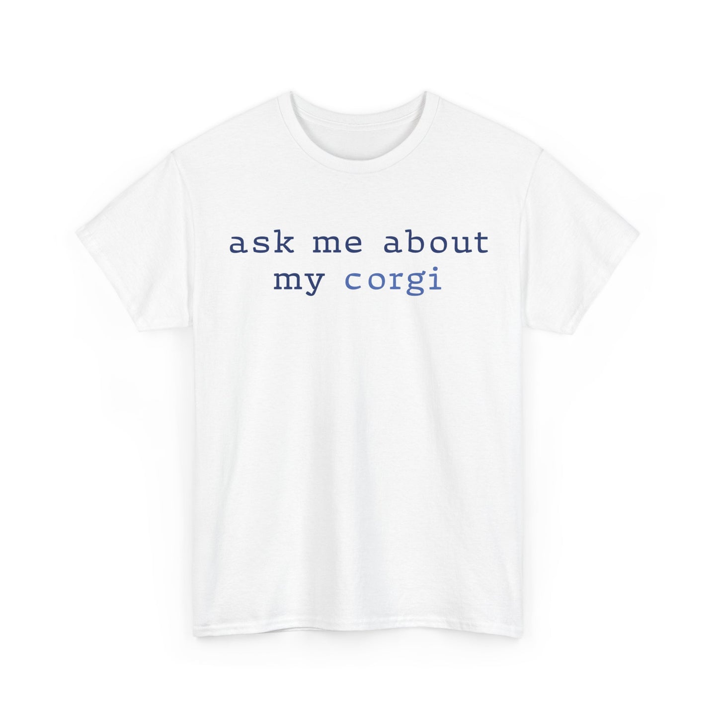 Ask me about my Corgi Tshirt