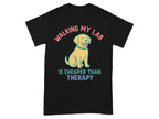 Walking My Lab Is Cheaper Than Therapy T-shirt