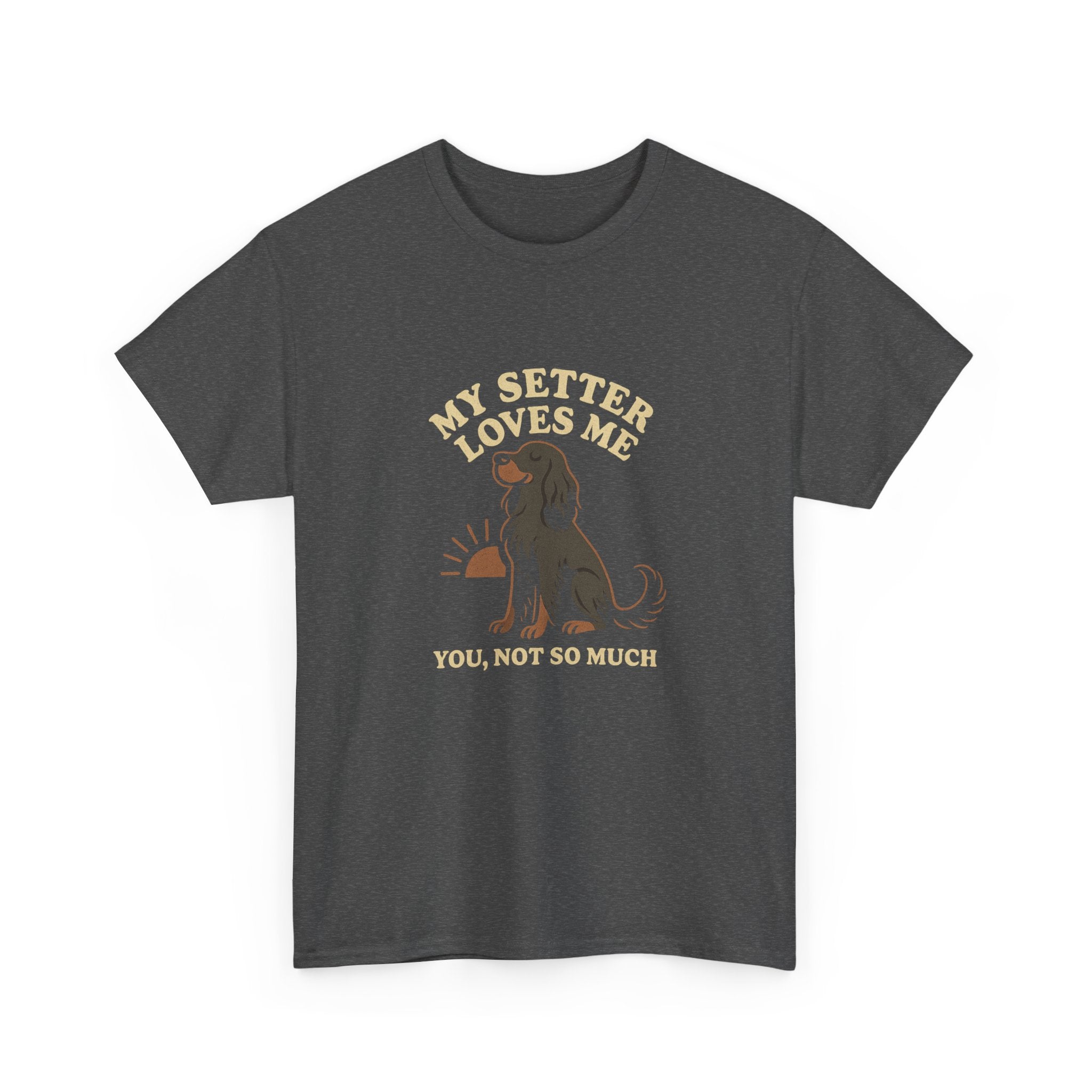 My Gordon Setter Loves Me, You Not So Much - Funny Gordon Setter Tee