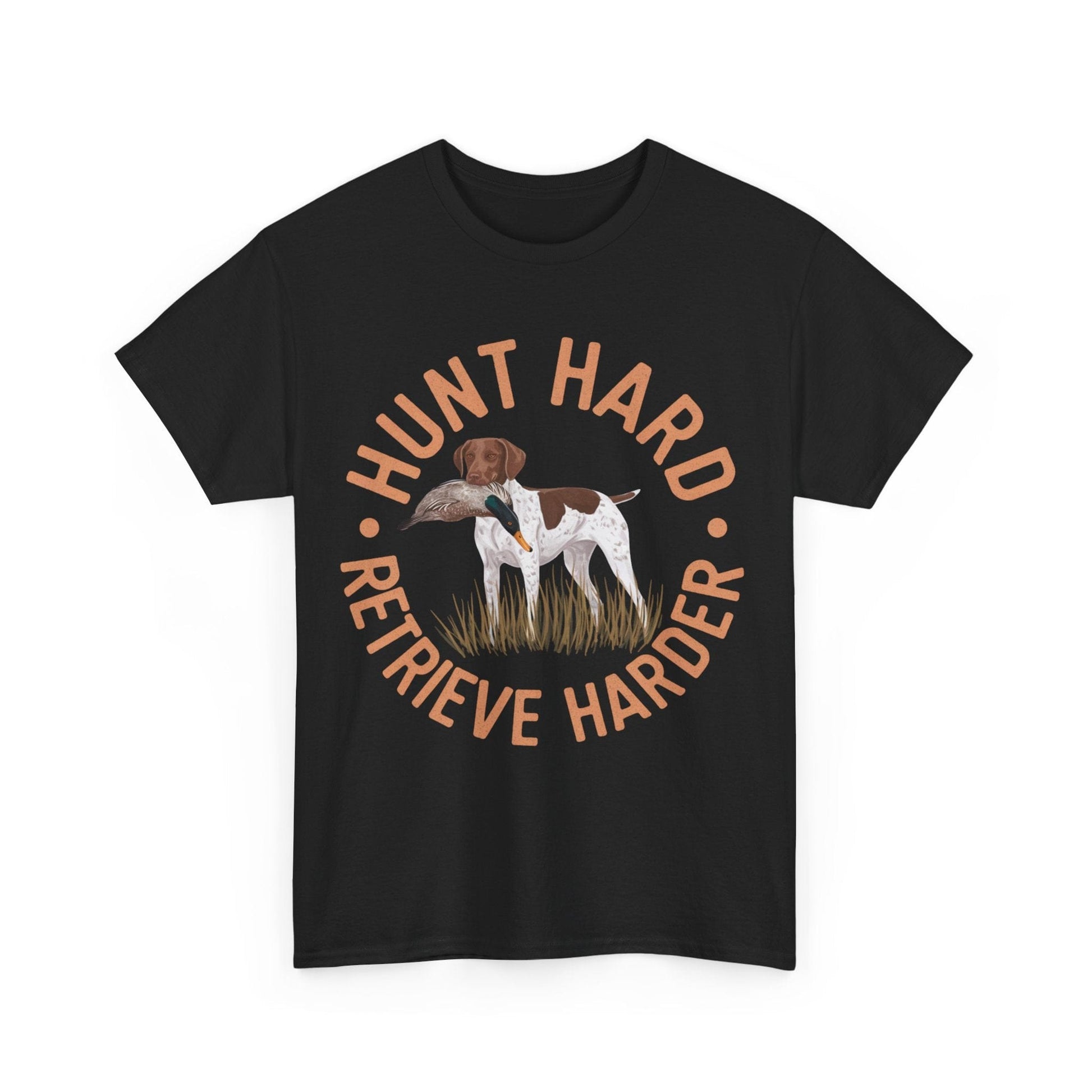 Hunt Hard Retrieve Harder German Shorthaired Pointer T-shirts T-Shirt