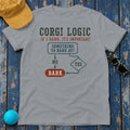 Corgi Logic: If I Bark, It's Important T-Shirt in Gravel