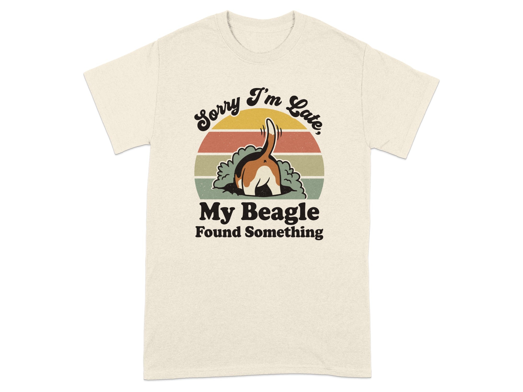 Beagle with tail up digging in dirt, "Sorry I'm Late, My Beagle Found Something" text.