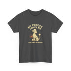 My Poodle Loves Me, You Not So Much - Funny Poodle Tee