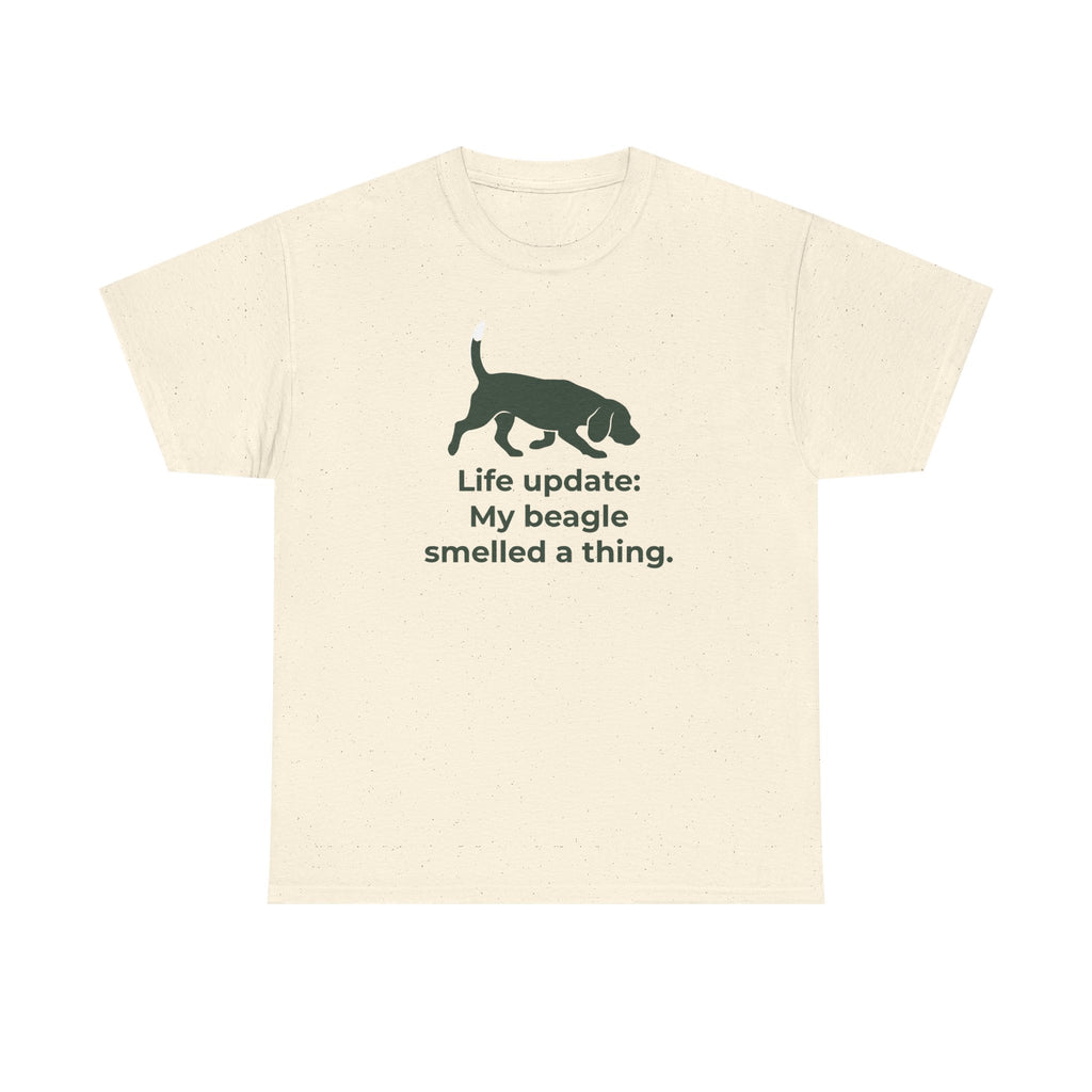 Life update My beagle smelled a thing T-Shirt