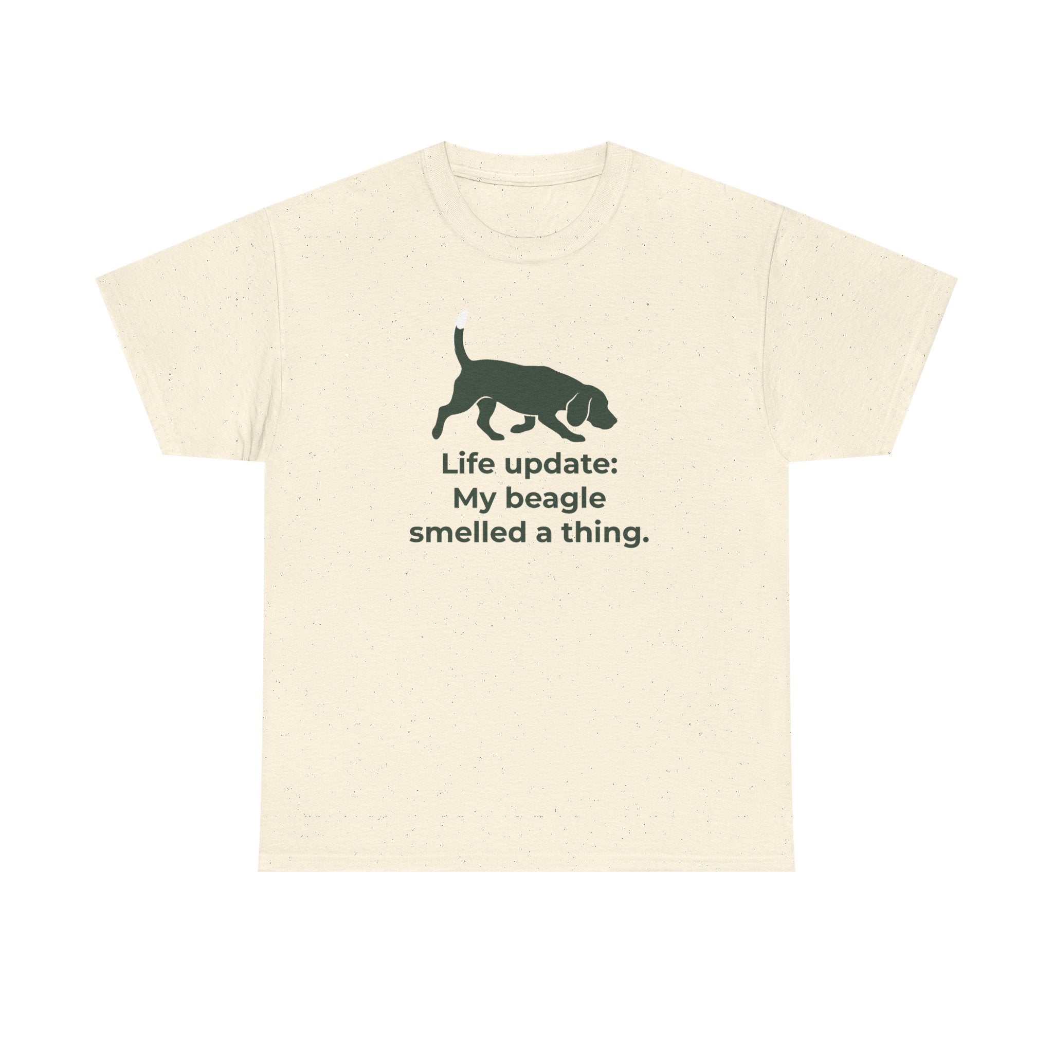 Life update My beagle smelled a thing T-Shirt