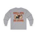 Small Dog Big Drama Chihuahua Long Sleeve Tee in Sport Grey