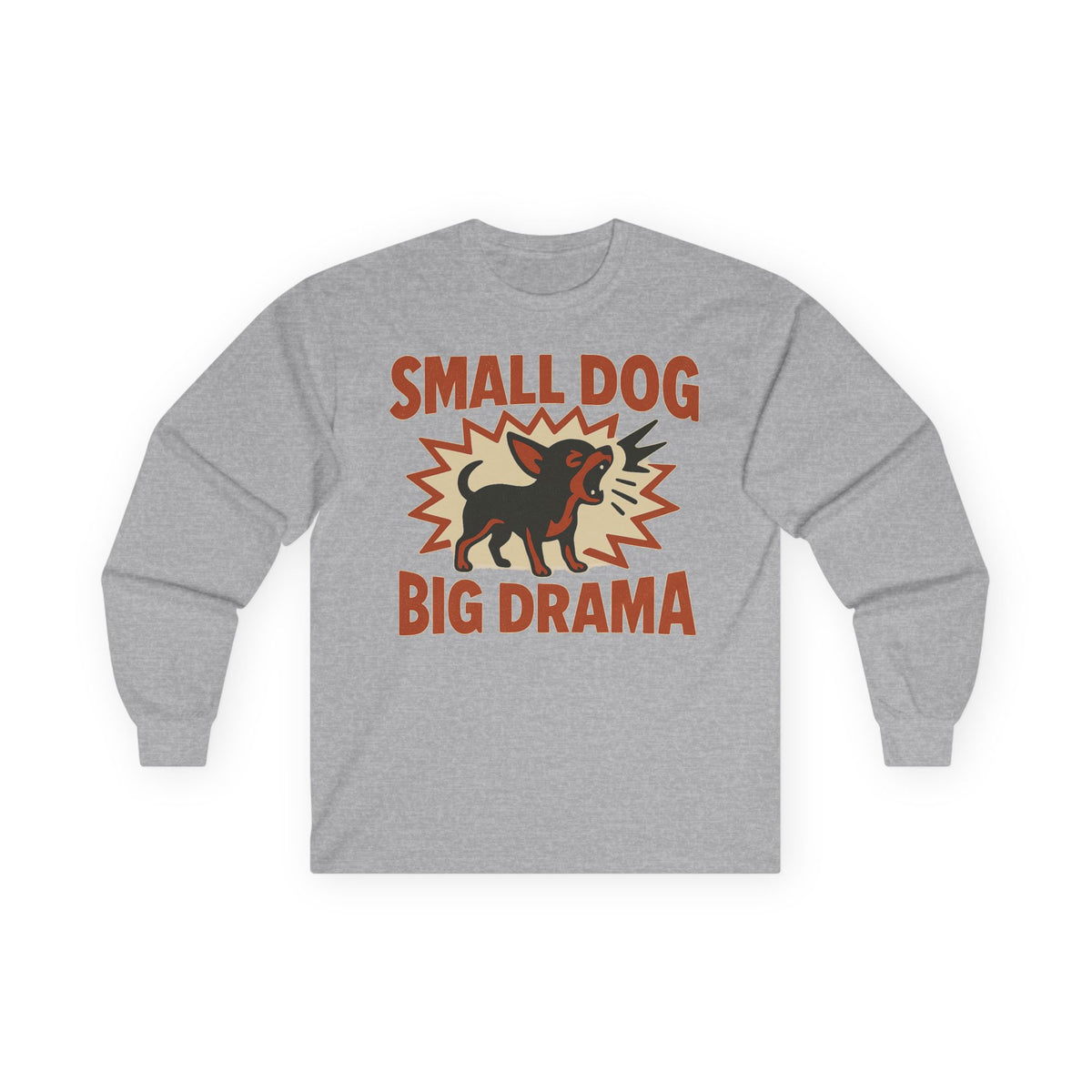 Small Dog Big Drama Chihuahua Long Sleeve Tee in Sport Grey