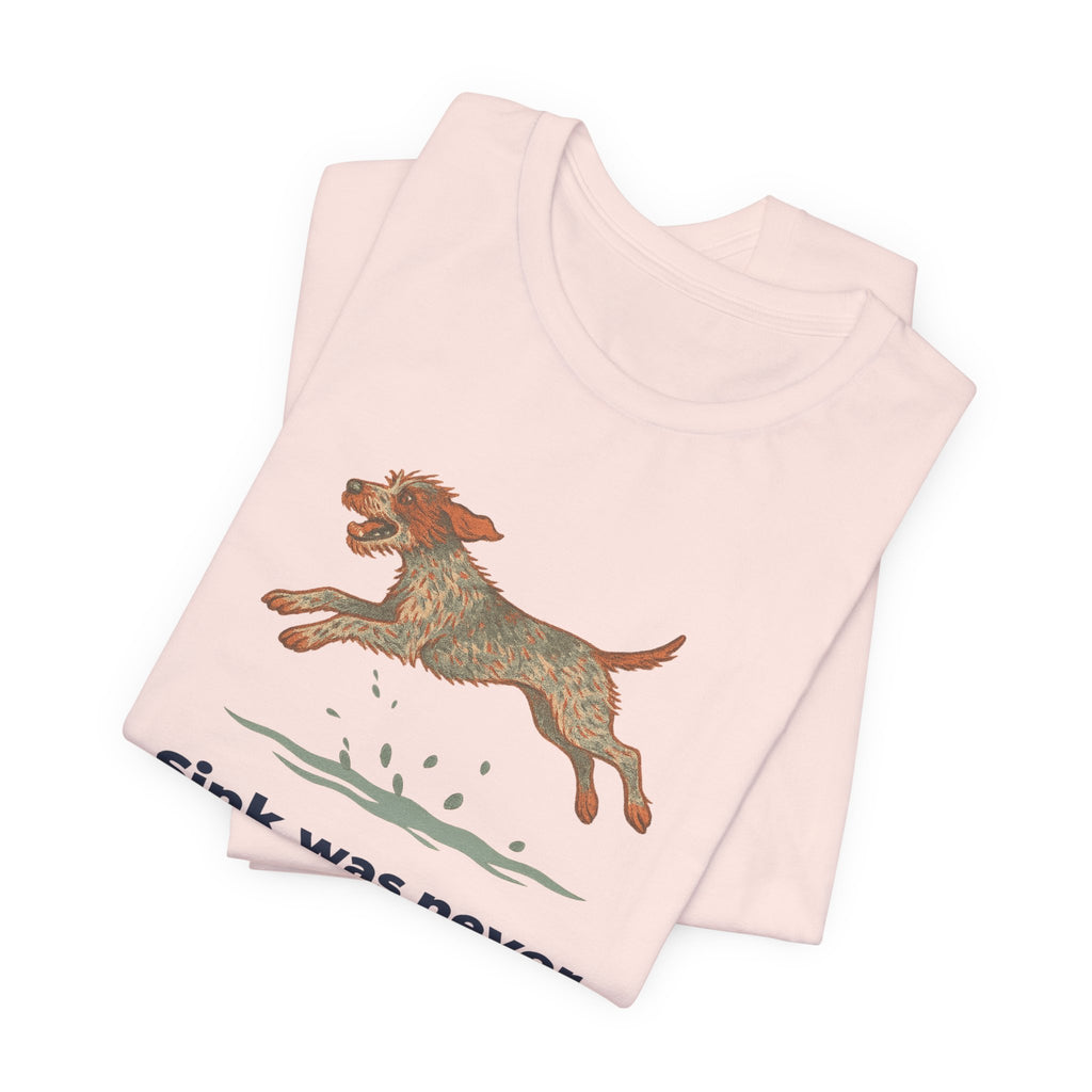Wirehaired Pointing Griffon Sink Was Never An Option Tee