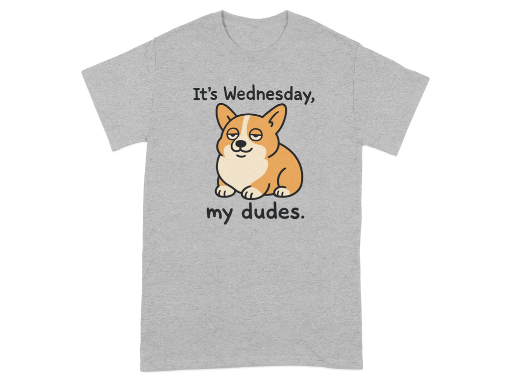 It's Wednesday My Dudes Corgi Shirt