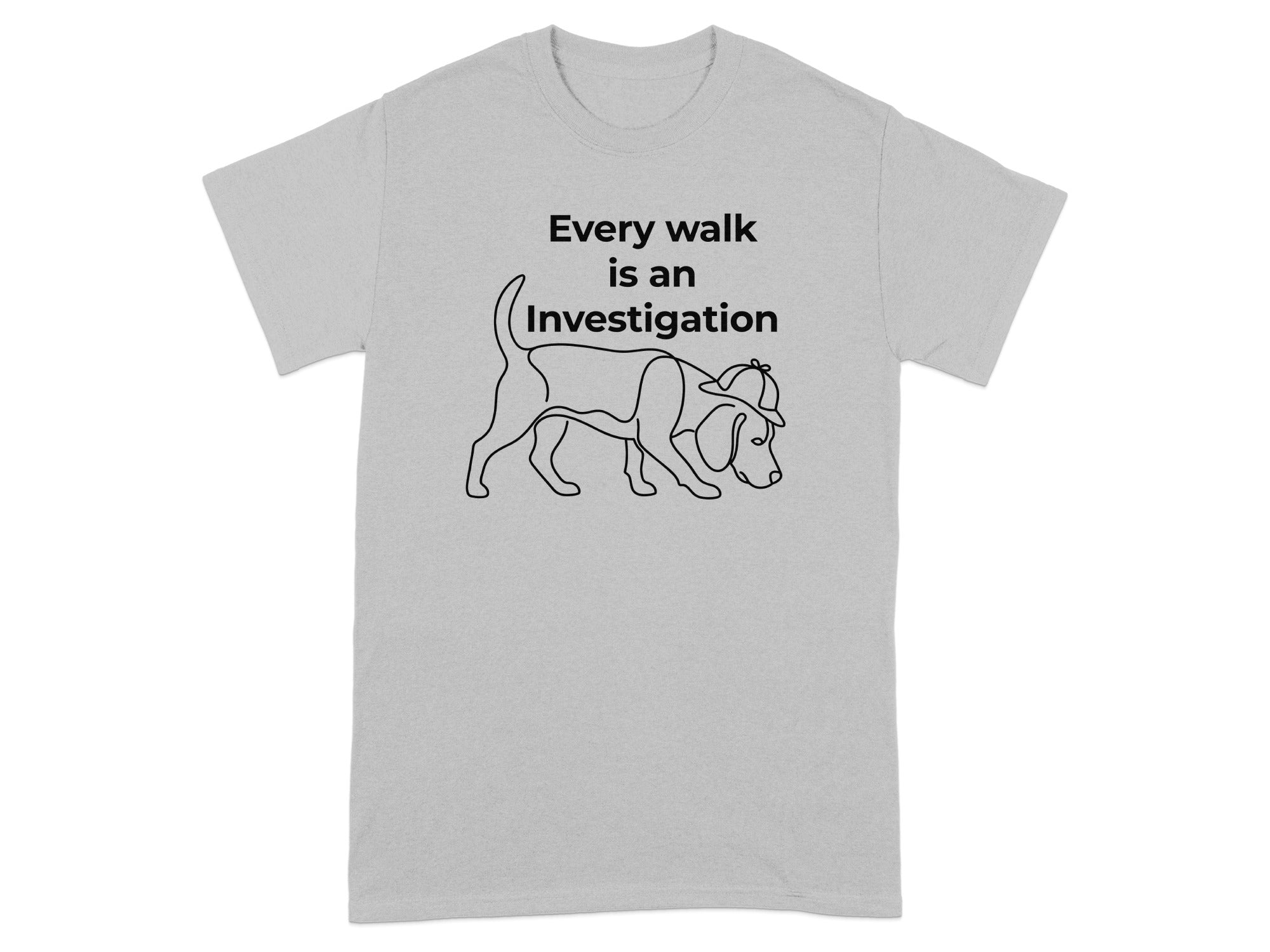 Gray t-shirt with line drawing of a dog wearing a detective hat and the text "Every walk is an investigation."