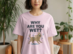 Funny 'Why Are You Wet?' Dog Graphic T-Shirt