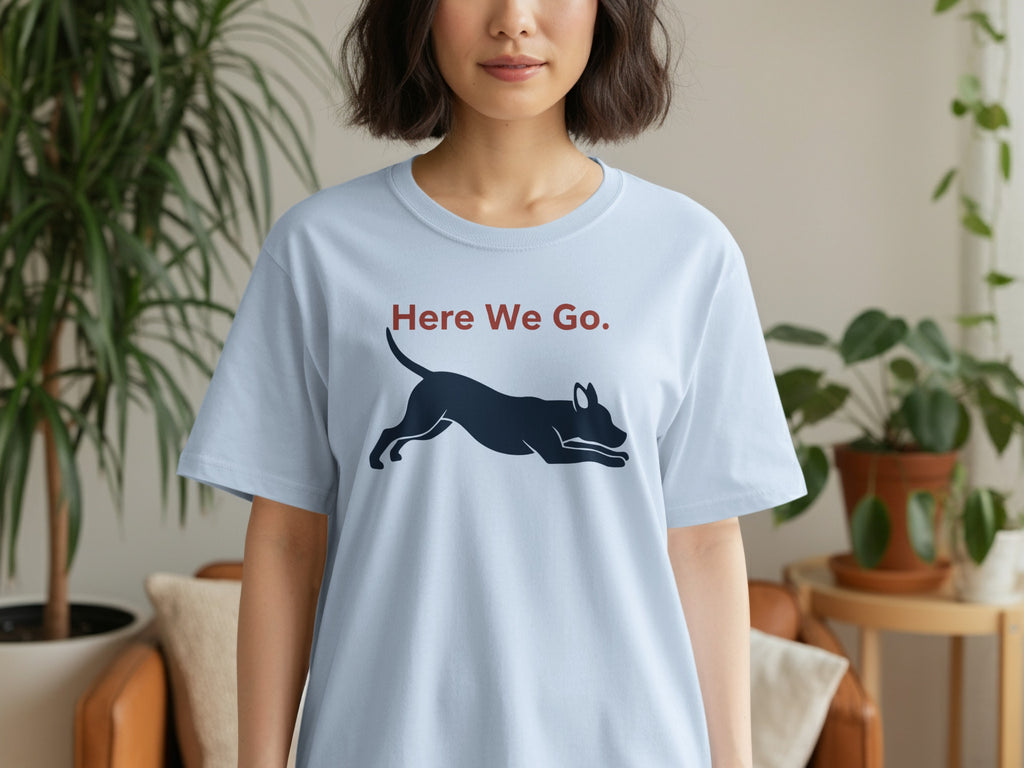 Here We Go Dog Graphic Tee Casual Unisex Shirt