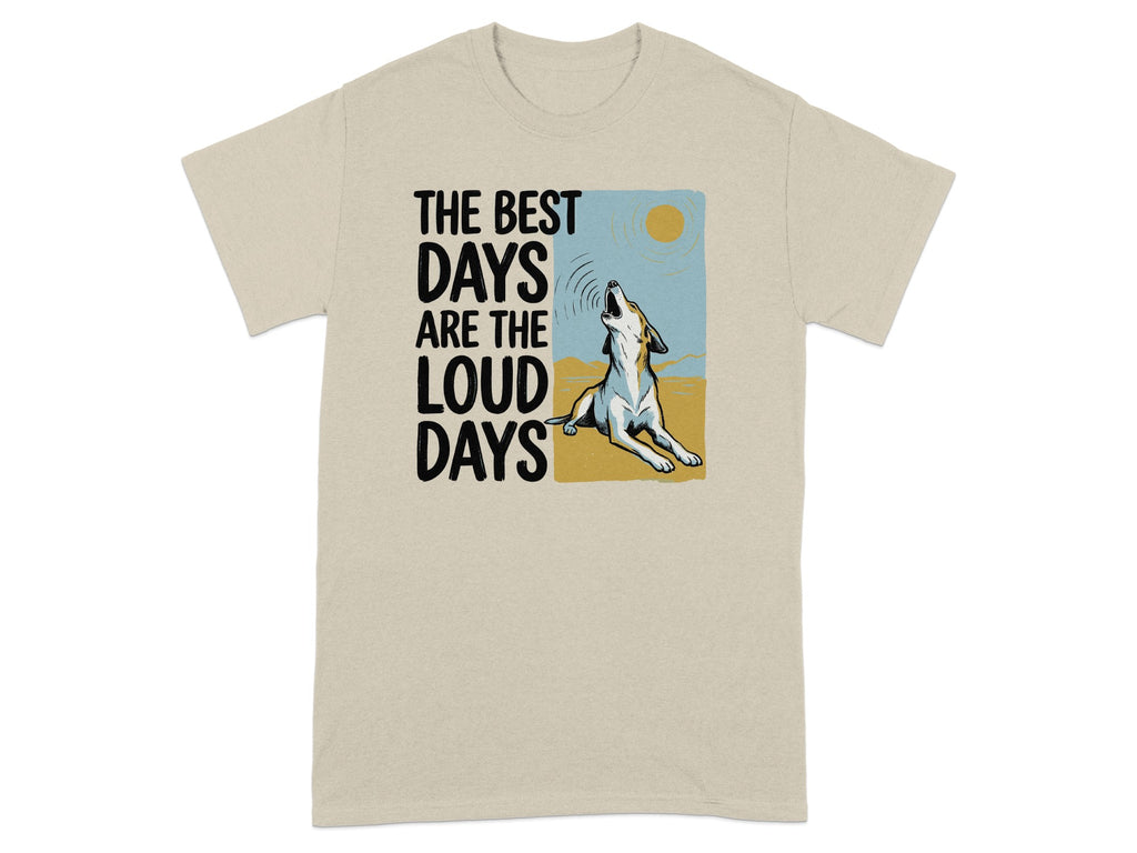 T-shirt with dog howling at the sun and text "The best days are the loud days".