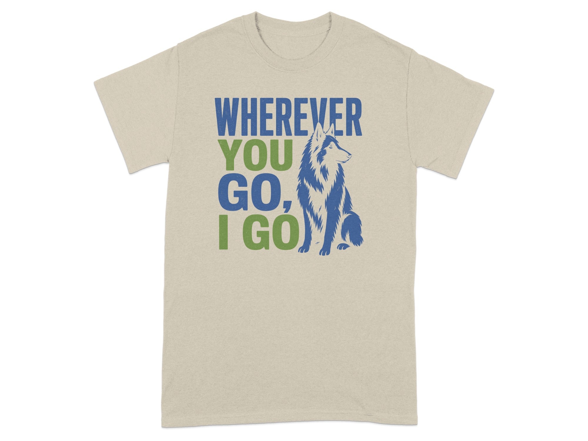 Beige t-shirt with husky dog and "Wherever You Go, I Go" text.