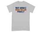 Grey t-shirt with text "WHY DOODLE WHEN YOU CAN POODLE?"