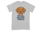 Grey t-shirt with a Vizsla dog illustration and text: VOCAL. VELCRO. VIZSLA.