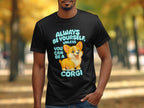 Always Be Yourself Unless You Can Be A Corgi T-shirt
